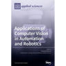 Applications of Computer Vision in Automation and Robotics