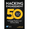 Hacking Engagement: 50 Tips & Tools To Engage Teachers and Learners Daily