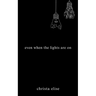 Even When the Lights Are On