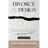 Divorce By Design: How building a divorce team can help you get divorced efficiently (without going broke!) in less than a year