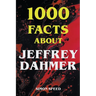 1000 Facts About Jeffrey Dahmer
