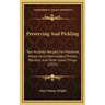 Preserving And Pickling: Two Hundred Recipes For Preserves, Jellies, Jams, Marmalades, Pickles, Relishes, And Other Good Things (1917)