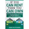 If You Can Rent Then You Can Own: putting the pieces together for becoming a first-time homeowner