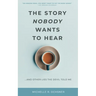 The Story Nobody Wants to Hear: ...and other lies the devil told me