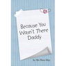 Because You Wasn't There Daddy
