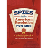 Spies in the American Revolution for Kids: A History Book