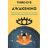 Third Eye Awakening: Essential Guide to Unlocking Your Third Eye Chakra and Attaining Higher Consciousness