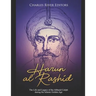 Harun al-Rashid: The Life and Legacy of the Abbasid Caliph during the Islamic Golden Age