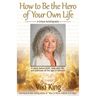 How to Be the Hero of Your Own Life