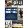Johnstown Basketball: The Cambria County War Memorial Invitational Tournament