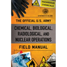 The Official U.S. Army Chemical, Biological, Radiological, and Nuclear Operations Field Manual