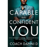The Capable and Confident You: Ditch Imposter Syndrome, Master Your Voice, and Walk in Your Purpose