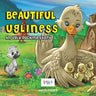 Beautiful ugliness: An ugly ducking story