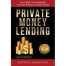 Private Money Lending: Learn How To Consistently Generate A Passive Income Stream