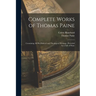 Complete Works of Thomas Paine: Containing all his Political and Theological Writings; Preceded by a Life of Paine