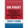On Point: A Guide to Writing the Military Story