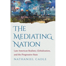 The Mediating Nation: Late American Realism, Globalization, and the Progressive State