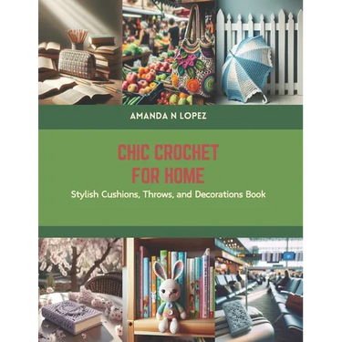Chic Crochet for Home: Stylish Cushions, Throws, and Decorations Book
