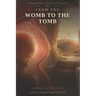 From the Womb to the Tomb: A Spiritual Journey of Hope for all who Grieve