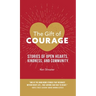 The Gift of Courage: Stories of Open Hearts, Kindness, and Community