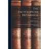 The Encyclopedia Britannica: A Dictionary of Arts, Sciences, Literature and General Information; Volume 11
