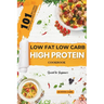 Low-Fat Low Carb High Protein 101 Recipes Cookbook for Beginners: Easy and Healthy Meals Ideas with Beautiful Images