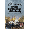 Hanover; Or The Persecution of the Lowly A Story of the Wilmington Massacre