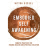 Embodied Self Awakening: Somatic Practices for Trauma Healing and Spiritual Evolution