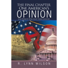 The Final Chapter One American's Opinion: For Patriots Who Love Their Country
