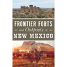 Frontier Forts and Outposts of New Mexico