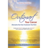 Outsmart Your Cancer: Alternative Non-Toxic Treatments That Work (Third Edition)